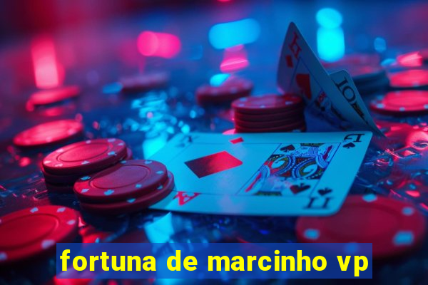 fortuna de marcinho vp